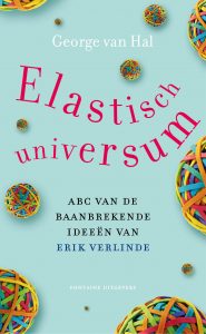 'Elastisch Universum', het boek dat New Scientist-redacteur George van Hal schreef over de ideeën van Erik Verlinde. Bestel nu in onze webshop (€ 7,95)